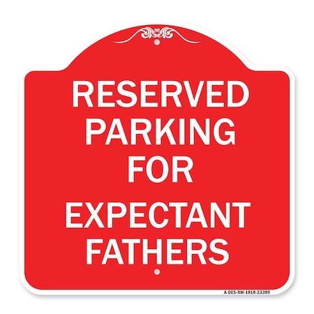 Signmission Parking Reserved for Expectant Fathers, Red & White Aluminum Sign, 18" L, 18" H, RW-1818-23389 A-DES-RW-1818-23389